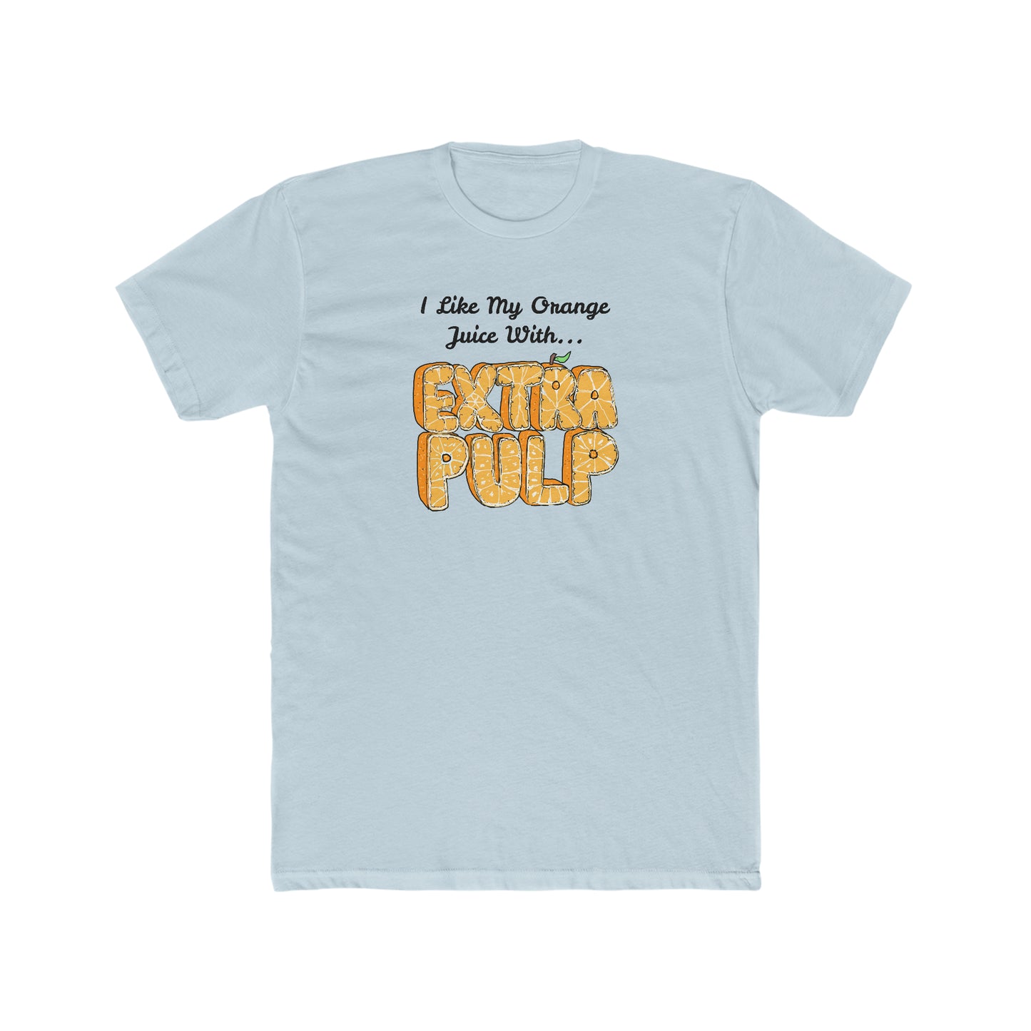 I Like my Orange Juice With... EXTRA PULP Short Sleeve